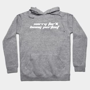 Sorry for Being Perfect - Y2K Vibes Hoodie